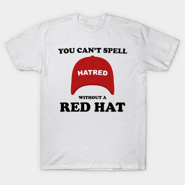 Funny You Can't Spell Hatred Without A Red Hat T-Shirt by dewinpal